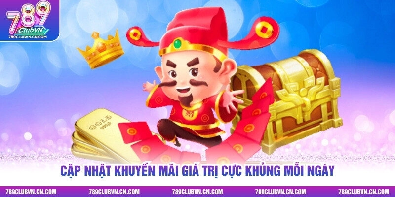 Cập nhật khuyến mãi giá trị cực khủng mỗi ngày