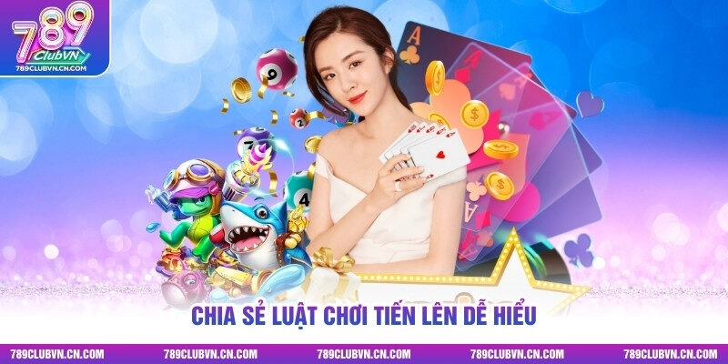 Chia sẻ luật chơi tiến lên dễ hiểu