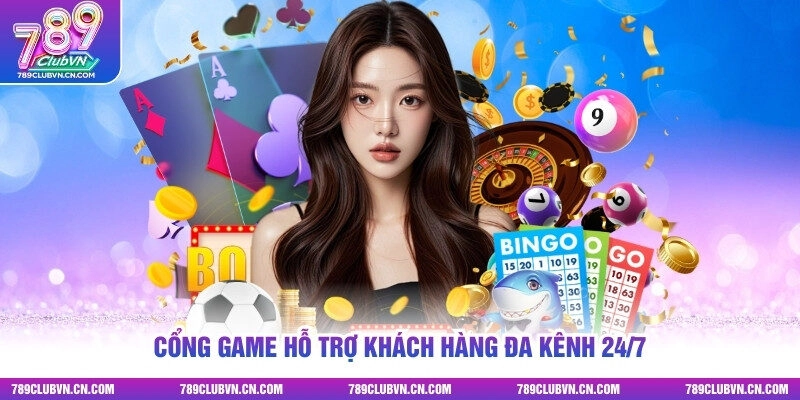 Cổng game hỗ trợ khách hàng đa kênh 24/7
