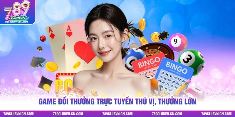 Game đổi thưởng trực tuyến thú vị, thưởng lớn