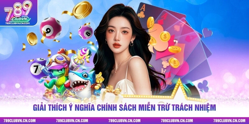Giải thích ý nghĩa chính sách miễn trừ trách nhiệm