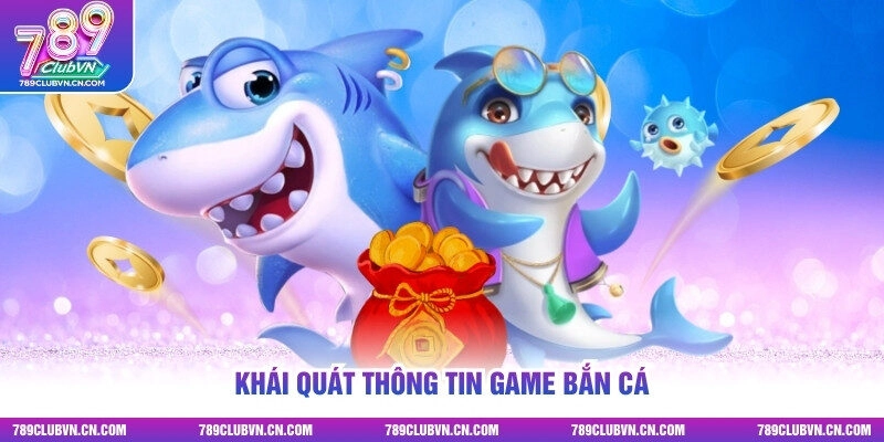 Khái quát thông tin game bắn cá