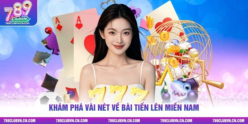 Khám phá vài nét về bài tiến lên miền nam
