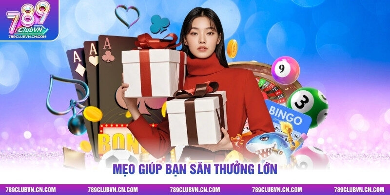 Mẹo giúp bạn săn thưởng lớn