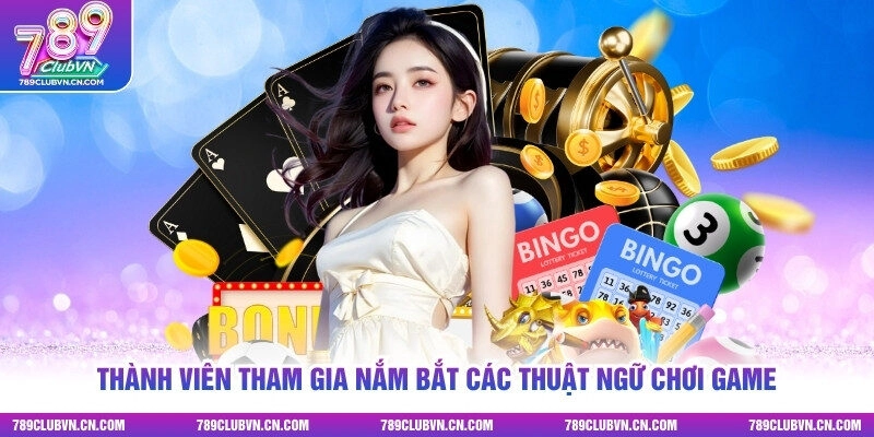 Thành viên tham gia nắm bắt các thuật ngữ chơi game