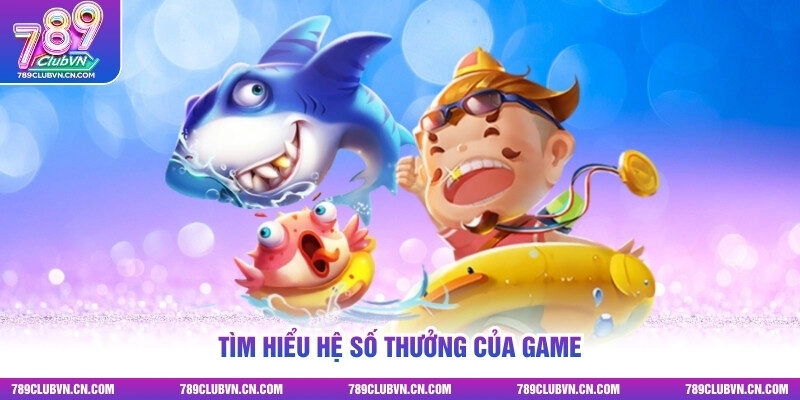 Tìm hiểu hệ số thưởng của game