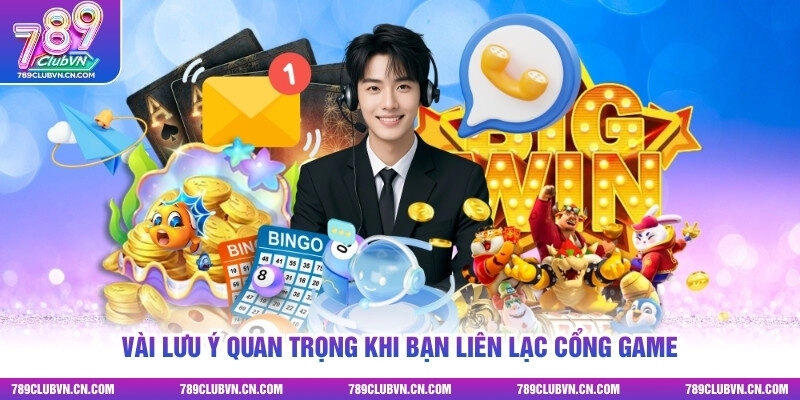 Vài lưu ý quan trọng khi bạn liên lạc cổng game