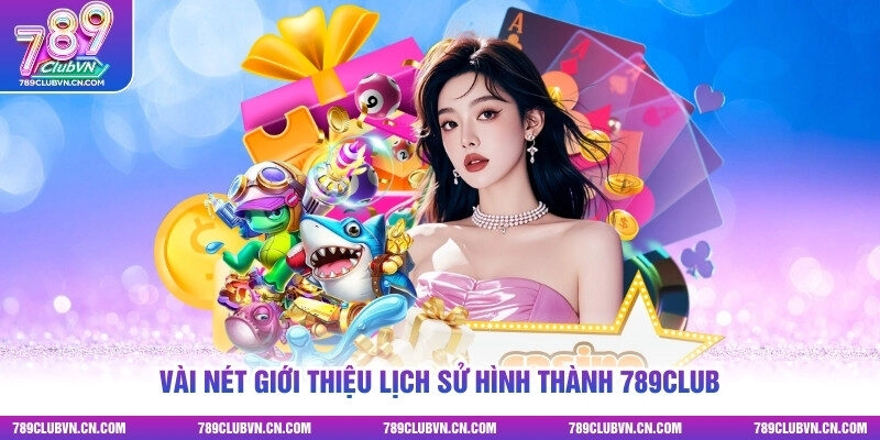 Vài nét giới thiệu lịch sử hình thành 789club